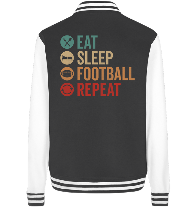 Eat Sleep Football Repeat - College Jacket