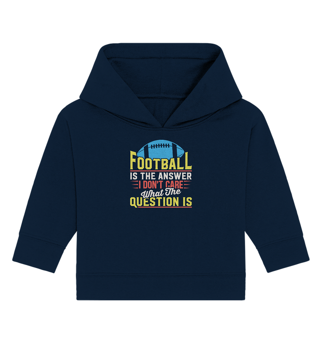 Football is the Answer - Baby Organic Hoodie