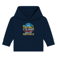 Football is the Answer - Baby Organic Hoodie