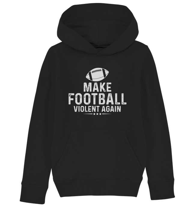 Make Football Violent again - Kids Organic Hoodie