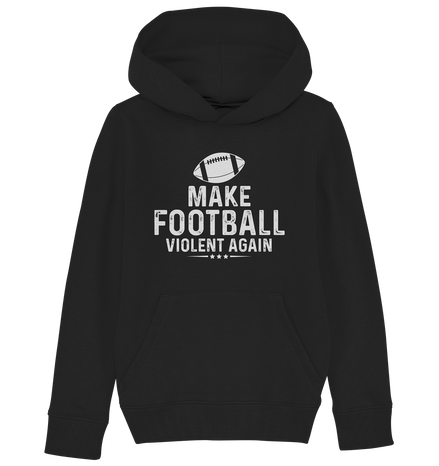 Make Football Violent again - Kids Organic Hoodie