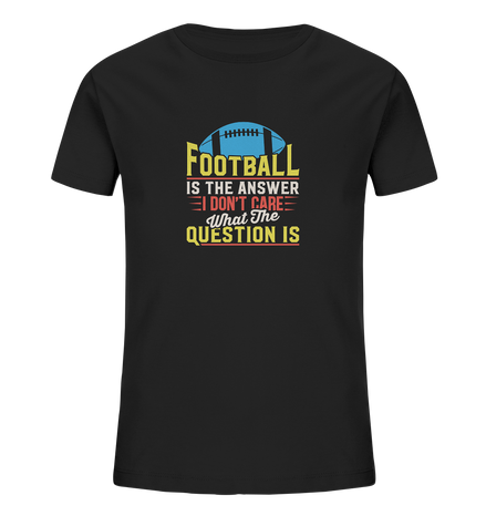 Football is the Answer - Kids Organic Shirt