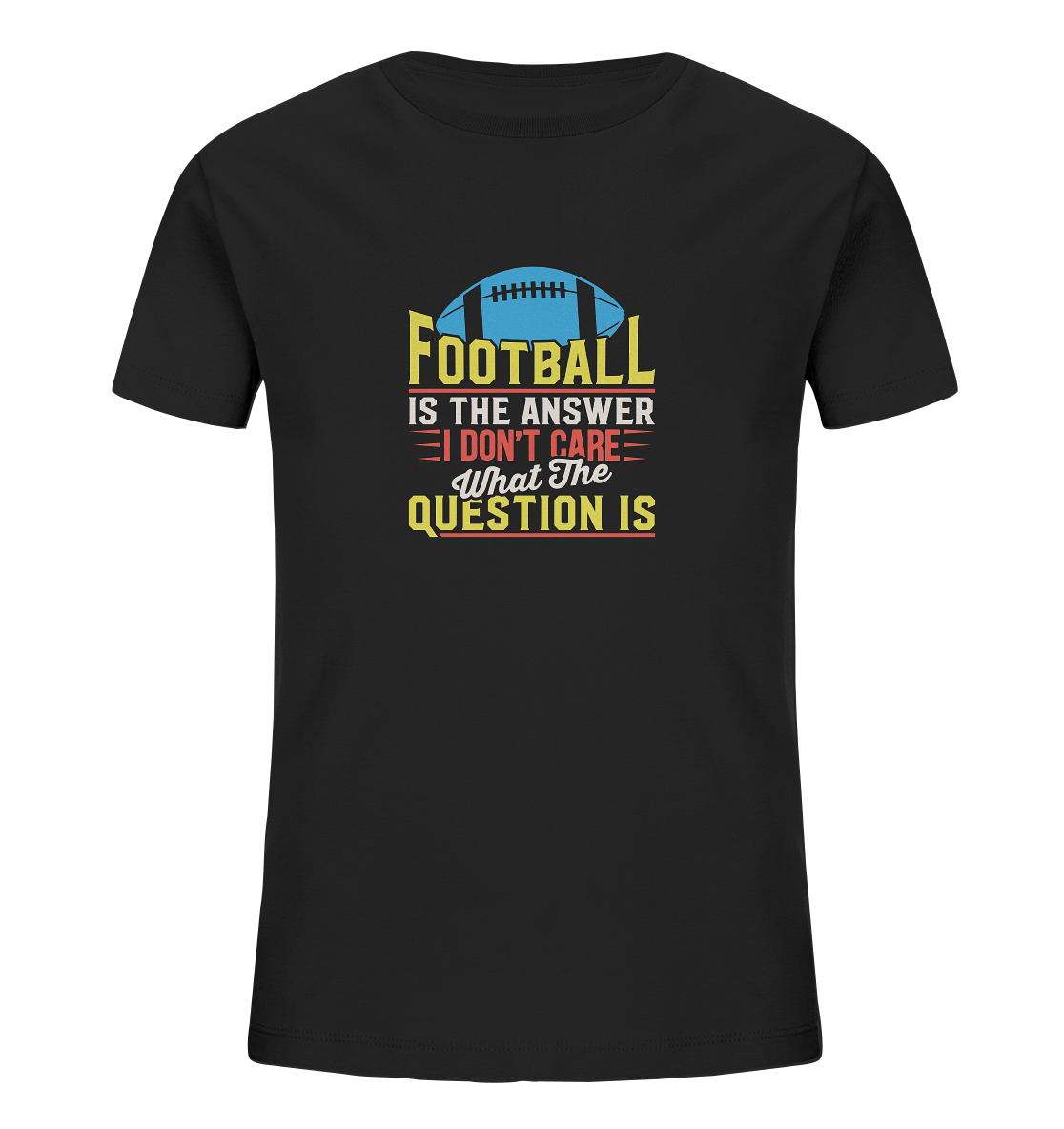 Football is the Answer - Kids Organic Shirt