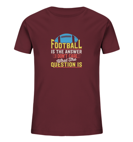 Football is the Answer - Kids Organic Shirt