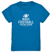 Make Football Violent again - Kids Premium Shirt