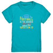 Football is the Answer - Kids Premium Shirt
