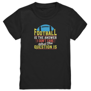 Football is the Answer - Kids Premium Shirt
