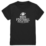 Make Football Violent again - Kids Premium Shirt