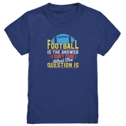Football is the Answer - Kids Premium Shirt