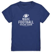Make Football Violent again - Kids Premium Shirt