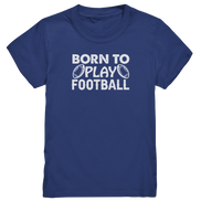 Born to Play - Kids Premium Shirt