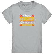 If you get Tired - Kids Premium Shirt