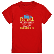 Football is the Answer - Kids Premium Shirt