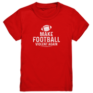 Make Football Violent again - Kids Premium Shirt