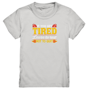 If you get Tired - Kids Premium Shirt