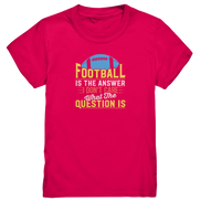 Football is the Answer - Kids Premium Shirt