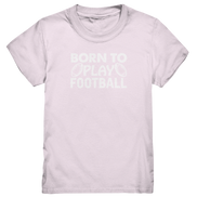 Born to Play - Kids Premium Shirt