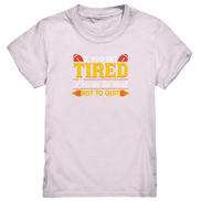 If you get Tired - Kids Premium Shirt