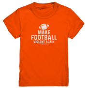 Make Football Violent again - Kids Premium Shirt