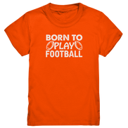 Born to Play - Kids Premium Shirt
