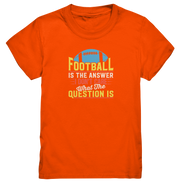 Football is the Answer - Kids Premium Shirt