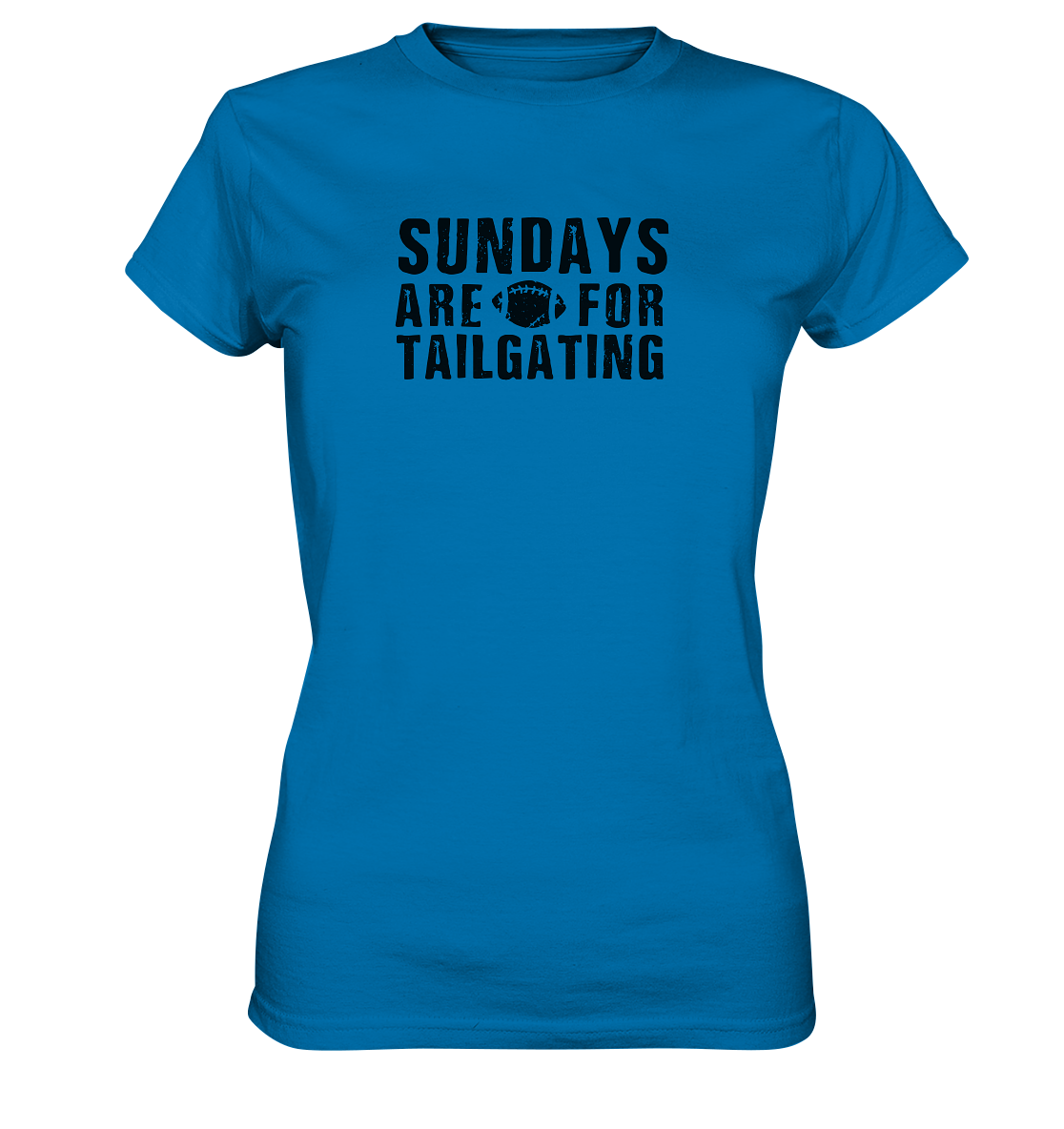 Sundays are for Tailgating  - Ladies Premium Shirt