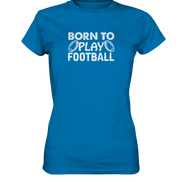 Born to Play - Ladies Premium Shirt