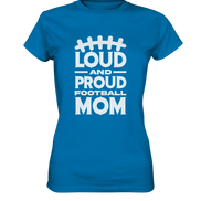 Loud and Proud Mom - Ladies Premium Shirt