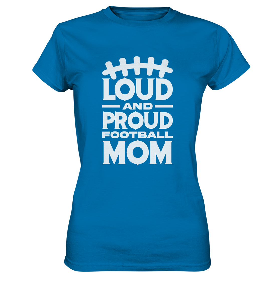 Loud and Proud Mom - Ladies Premium Shirt