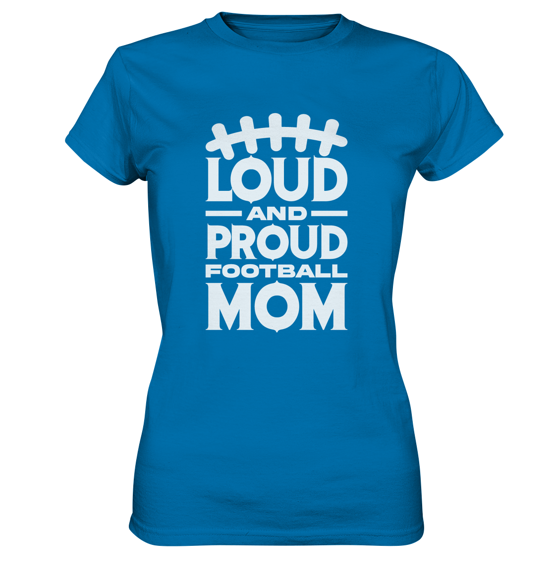 Loud and Proud Mom - Ladies Premium Shirt
