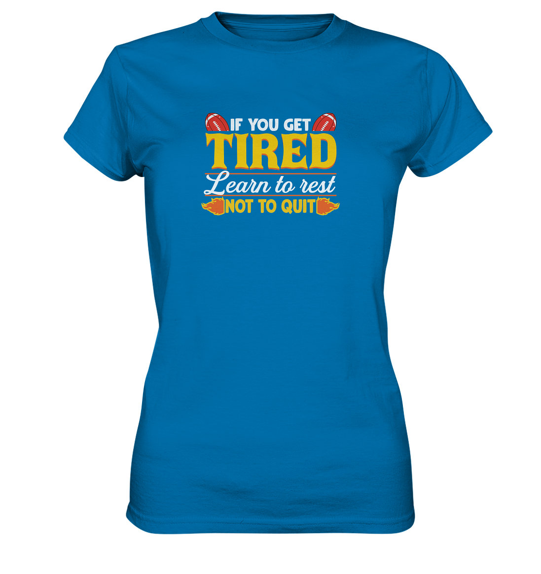 If you get Tired - Ladies Premium Shirt