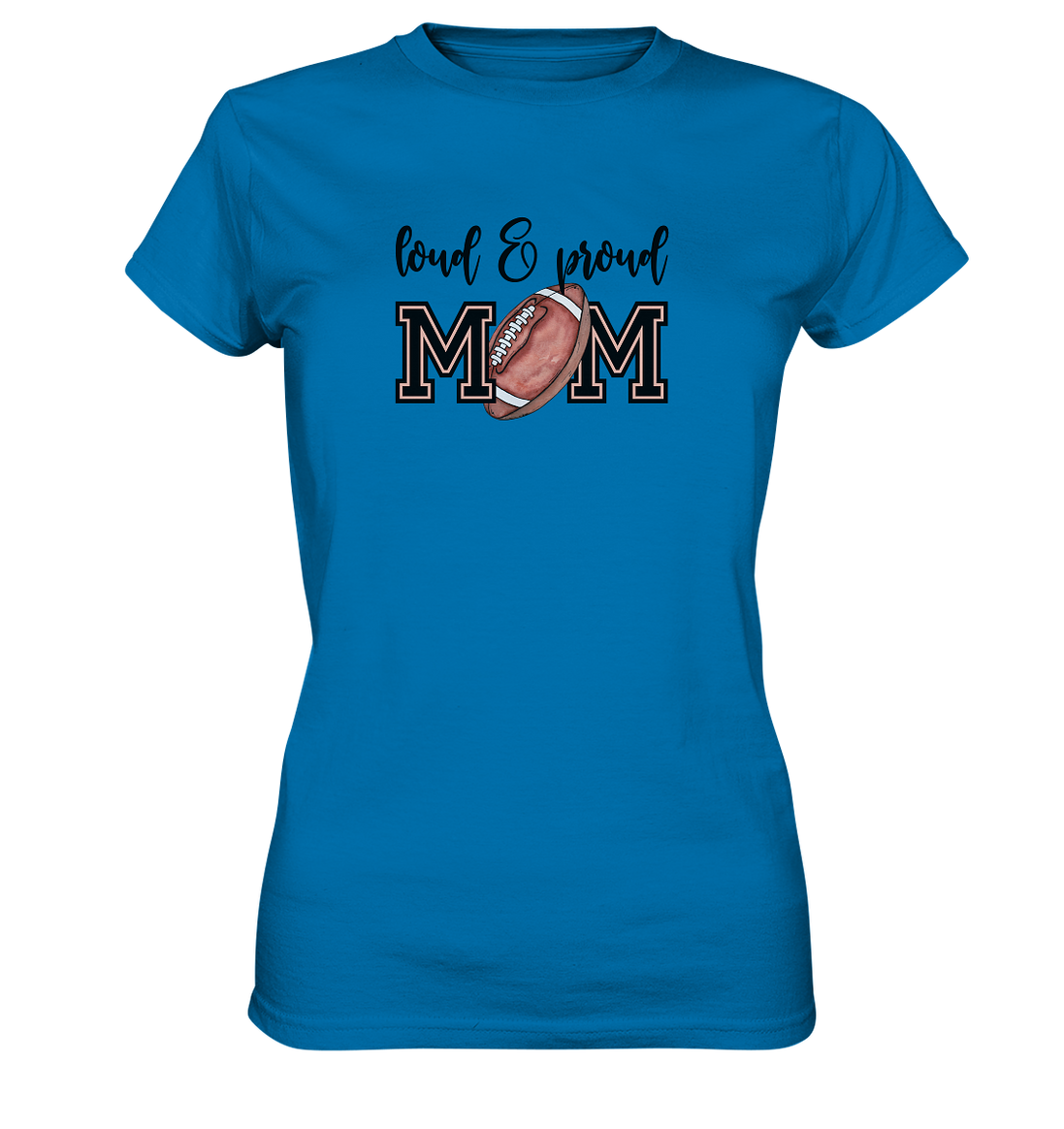 Loud &amp; Proud Mom - Ladies Premium Shirt