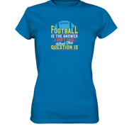 Football is the Answer - Ladies Premium Shirt