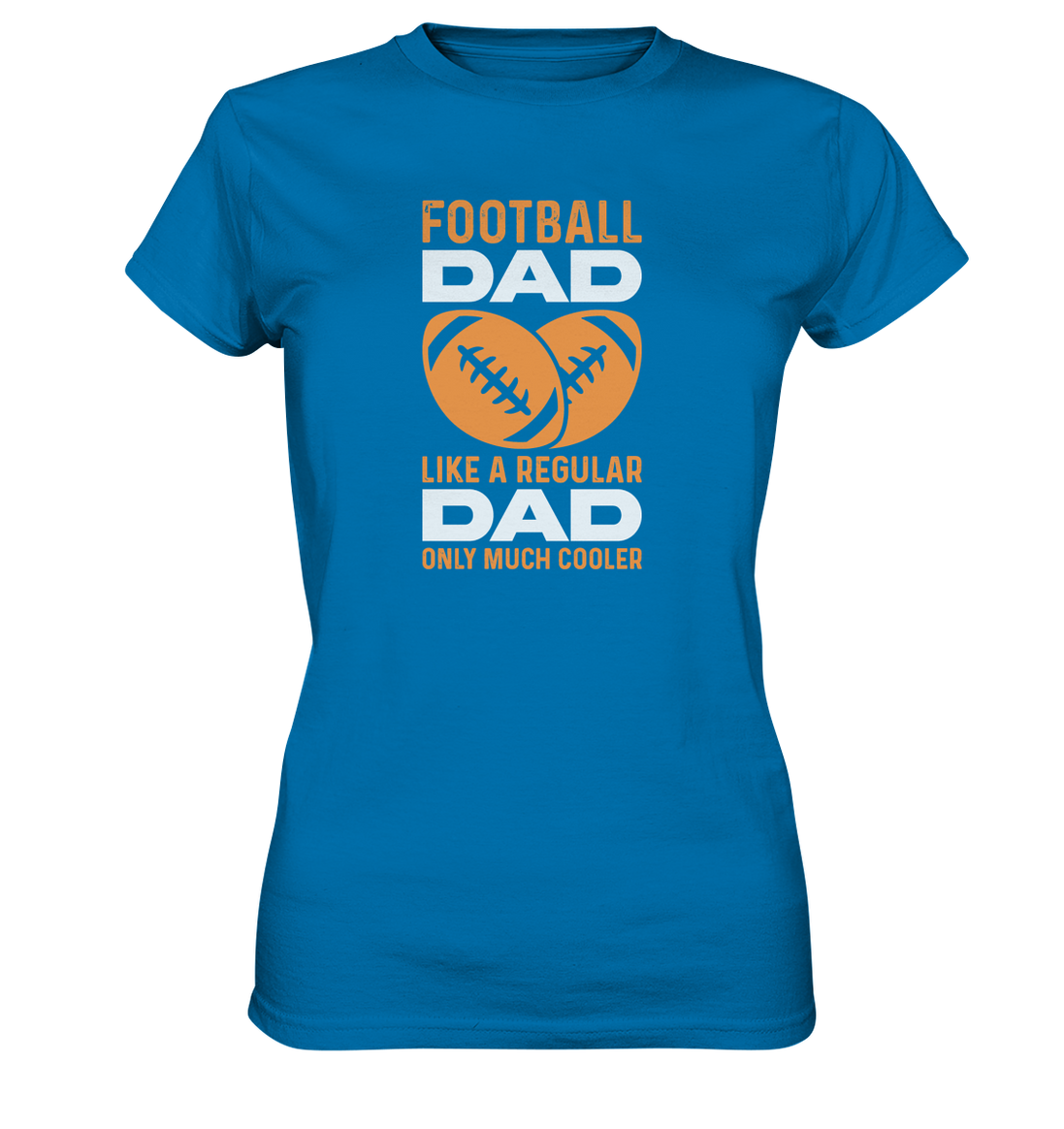 Football Dad Much Cooler - Ladies Premium Shirt