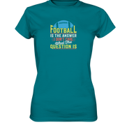 Football is the Answer - Ladies Premium Shirt