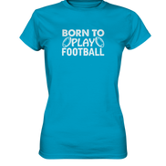 Born to Play - Ladies Premium Shirt