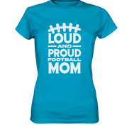 Loud and Proud Mom - Ladies Premium Shirt