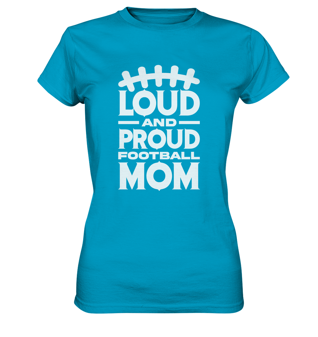 Loud and Proud Mom - Ladies Premium Shirt