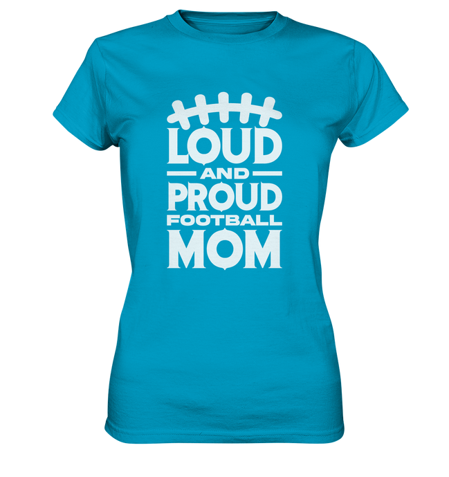 Loud and Proud Mom - Ladies Premium Shirt