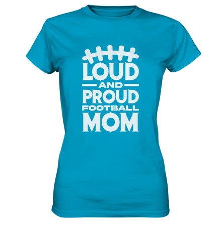 Loud and Proud Mom - Ladies Premium Shirt