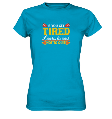 If you get Tired - Ladies Premium Shirt