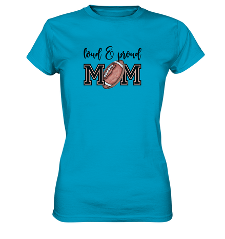 Loud &amp; Proud Mom - Ladies Premium Shirt