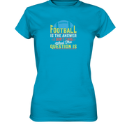 Football is the Answer - Ladies Premium Shirt
