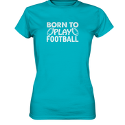 Born to Play - Ladies Premium Shirt