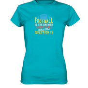 Football is the Answer - Ladies Premium Shirt