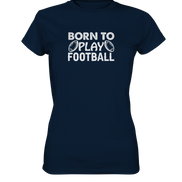 Born to Play - Ladies Premium Shirt