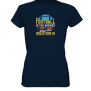 Football is the Answer - Ladies Premium Shirt