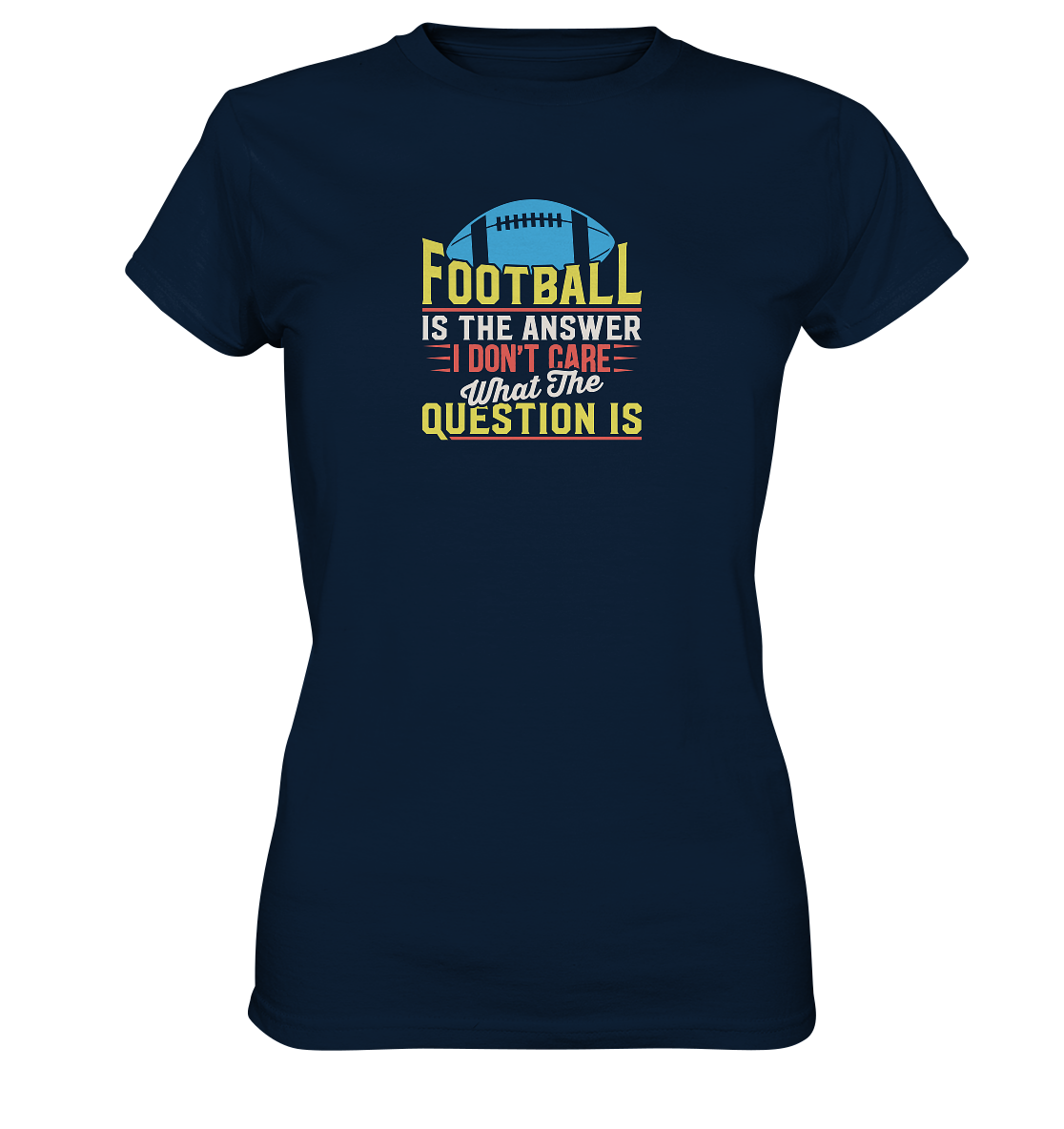 Football is the Answer - Ladies Premium Shirt