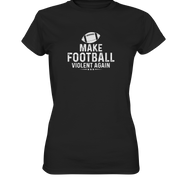 Make Football Violent again - Ladies Premium Shirt