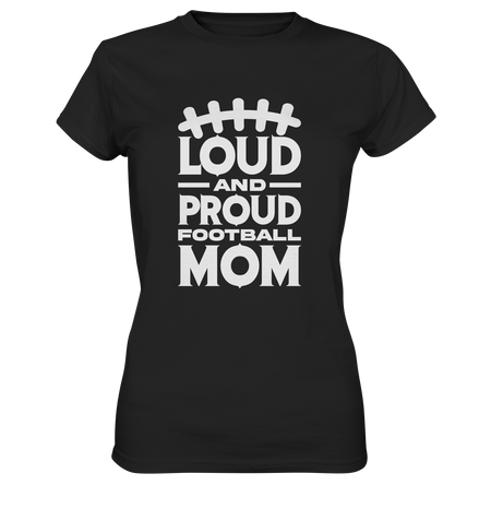 Loud and Proud Mom - Ladies Premium Shirt